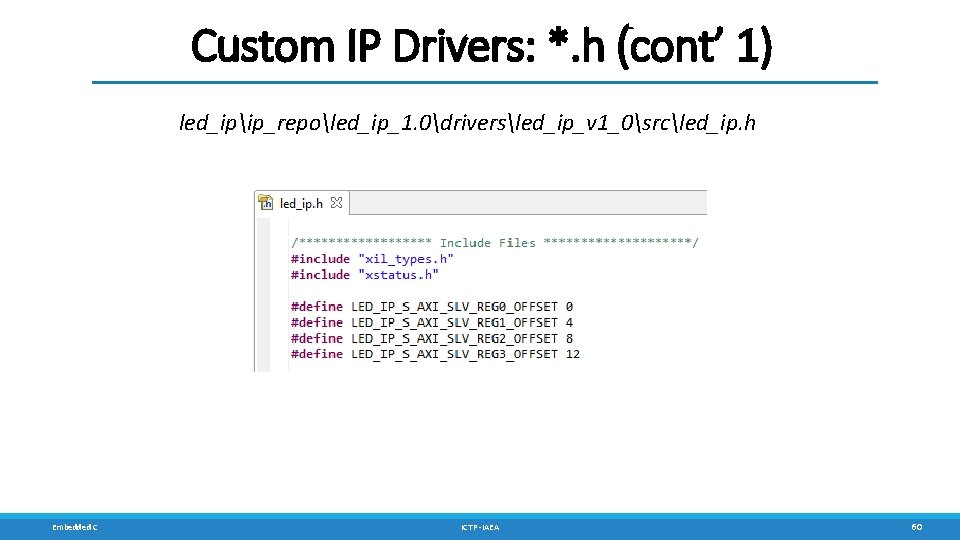 Custom IP Drivers: *. h (cont’ 1) led_ipip_repoled_ip_1. 0driversled_ip_v 1_0srcled_ip. h Embedded C ICTP