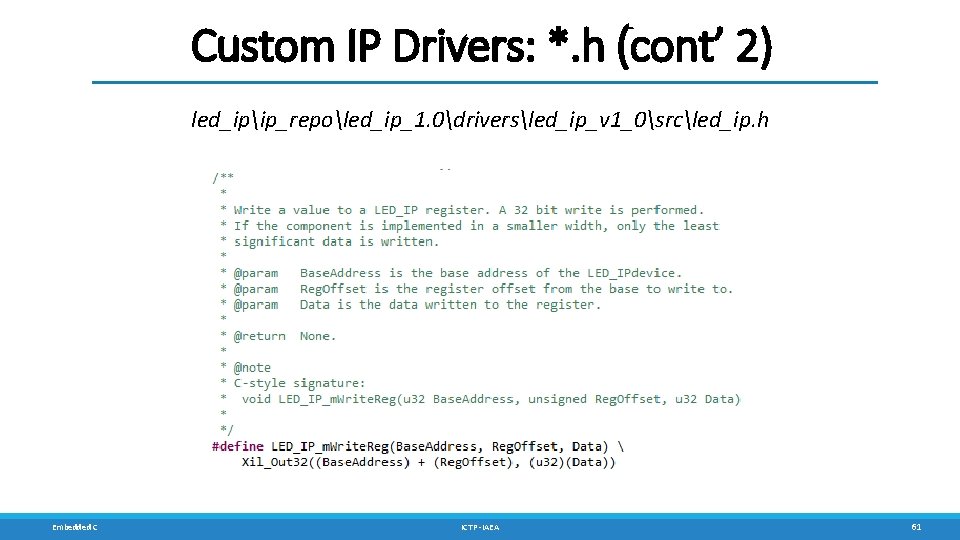 Custom IP Drivers: *. h (cont’ 2) led_ipip_repoled_ip_1. 0driversled_ip_v 1_0srcled_ip. h Embedded C ICTP Custom IP Drivers: *. h (cont’ 2) led_ipip_repoled_ip_1. 0driversled_ip_v 1_0srcled_ip. h Embedded C ICTP