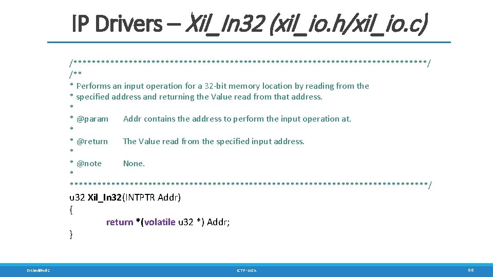 IP Drivers – Xil_In 32 (xil_io. h/xil_io. c) /***************************************/ /** * Performs an input