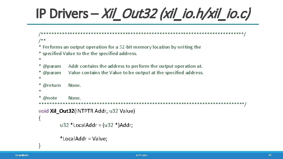 IP Drivers – Xil_Out 32 (xil_io. h/xil_io. c) /***************************************/ /** * Performs an output