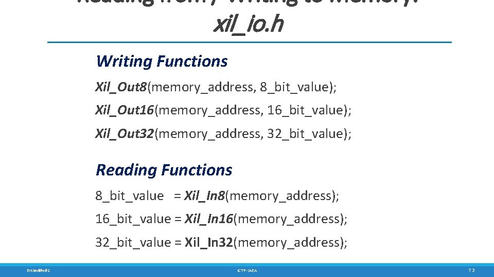 Reading from / Writing to Memory: xil_io. h Writing Functions Xil_Out 8(memory_address, 8_bit_value); Xil_Out