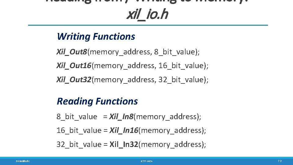 Reading from / Writing to Memory: xil_io. h Writing Functions Xil_Out 8(memory_address, 8_bit_value); Xil_Out Reading from / Writing to Memory: xil_io. h Writing Functions Xil_Out 8(memory_address, 8_bit_value); Xil_Out