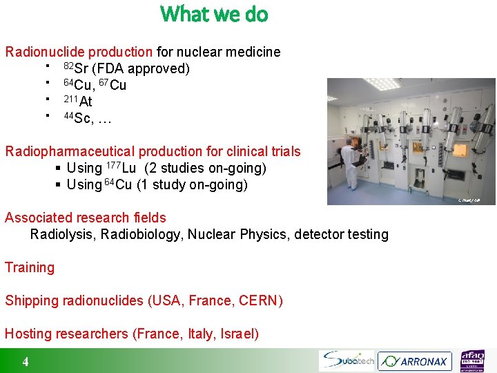 What we do Radionuclide production for nuclear medicine § 82 Sr (FDA approved) §
