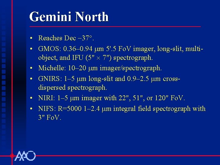 Gemini North • Reaches Dec 37°. • GMOS: 0. 36– 0. 94 mm 5'.