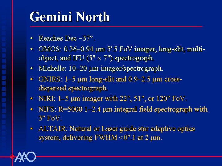 Gemini North • Reaches Dec 37°. • GMOS: 0. 36– 0. 94 mm 5'.