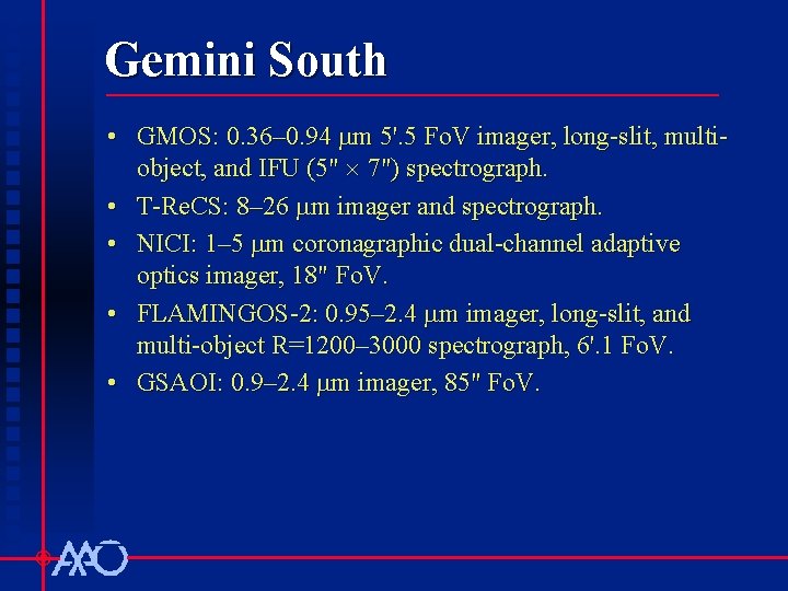 Gemini South • GMOS: 0. 36– 0. 94 mm 5'. 5 Fo. V imager,