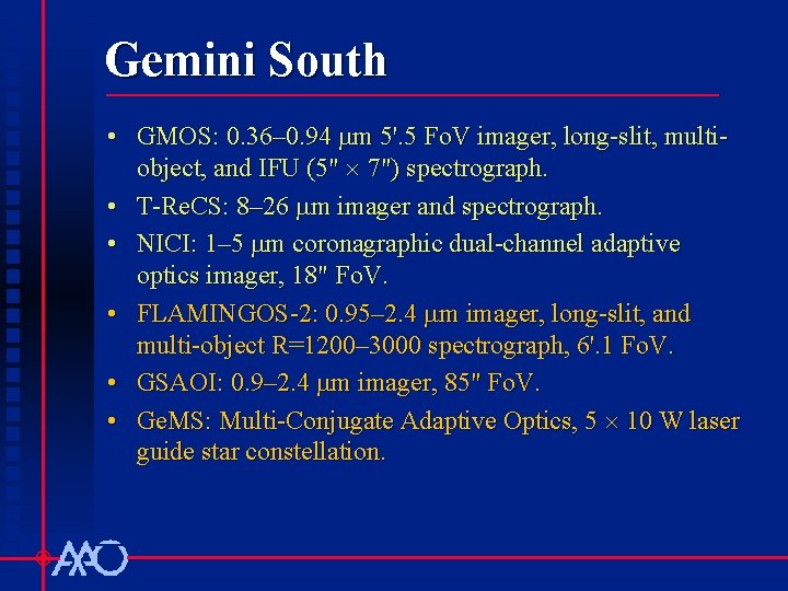 Gemini South • GMOS: 0. 36– 0. 94 mm 5'. 5 Fo. V imager,