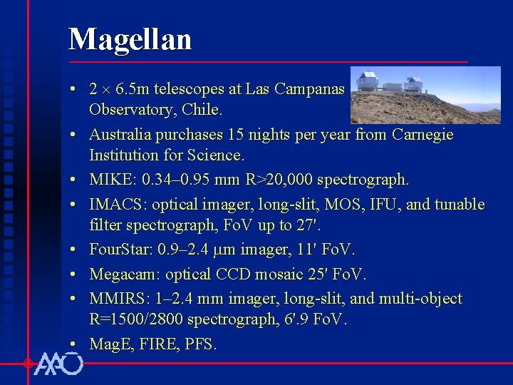 Magellan • 2 6. 5 m telescopes at Las Campanas Observatory, Chile. • Australia