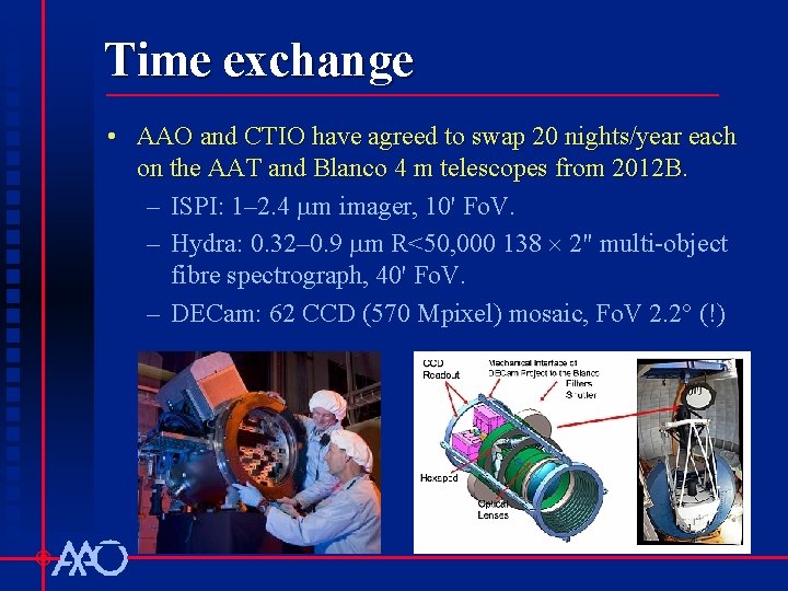 Time exchange • AAO and CTIO have agreed to swap 20 nights/year each on
