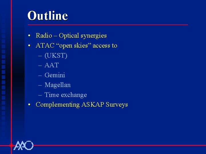 Outline • Radio – Optical synergies • ATAC “open skies” access to – (UKST)