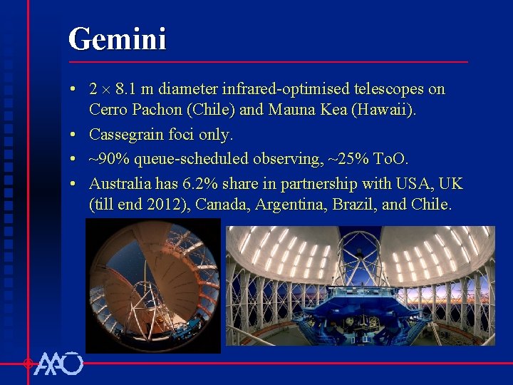 Gemini • 2 8. 1 m diameter infrared-optimised telescopes on Cerro Pachon (Chile) and