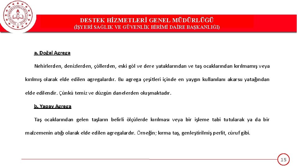 DESTEK HİZMETLERİ GENEL MÜDÜRLÜĞÜ (İŞYERİ SAĞLIK VE GÜVENLİK BİRİMİ DAİRE BAŞKANLIĞI) a. Doğal Agrega