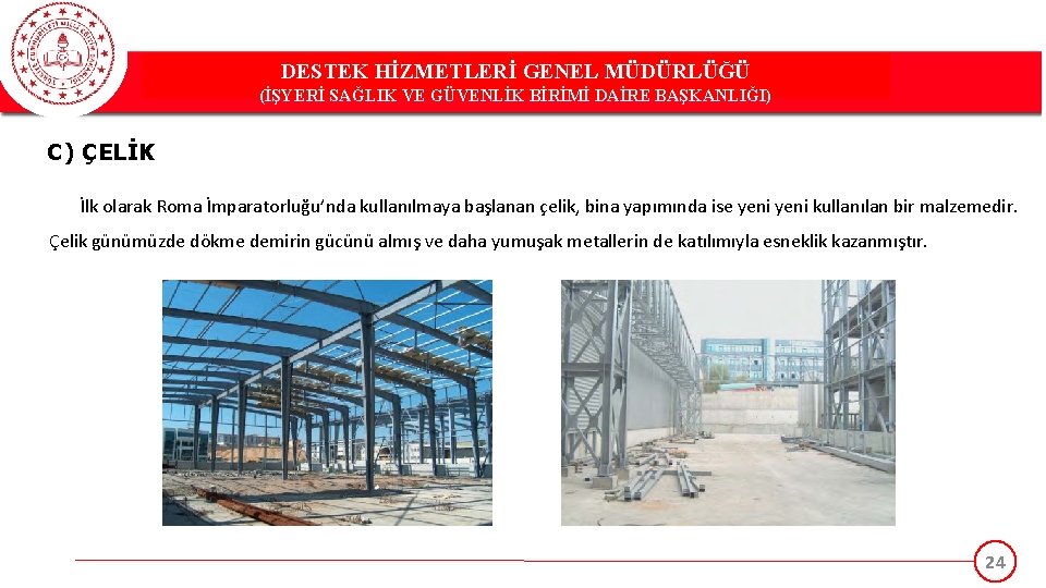 DESTEK HİZMETLERİ GENEL MÜDÜRLÜĞÜ (İŞYERİ SAĞLIK VE GÜVENLİK BİRİMİ DAİRE BAŞKANLIĞI) C) ÇELİK İlk