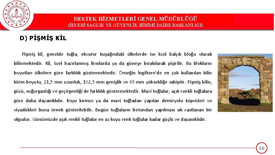 DESTEK HİZMETLERİ GENEL MÜDÜRLÜĞÜ (İŞYERİ SAĞLIK VE GÜVENLİK BİRİMİ DAİRE BAŞKANLIĞI) D) PİŞMİŞ KİL