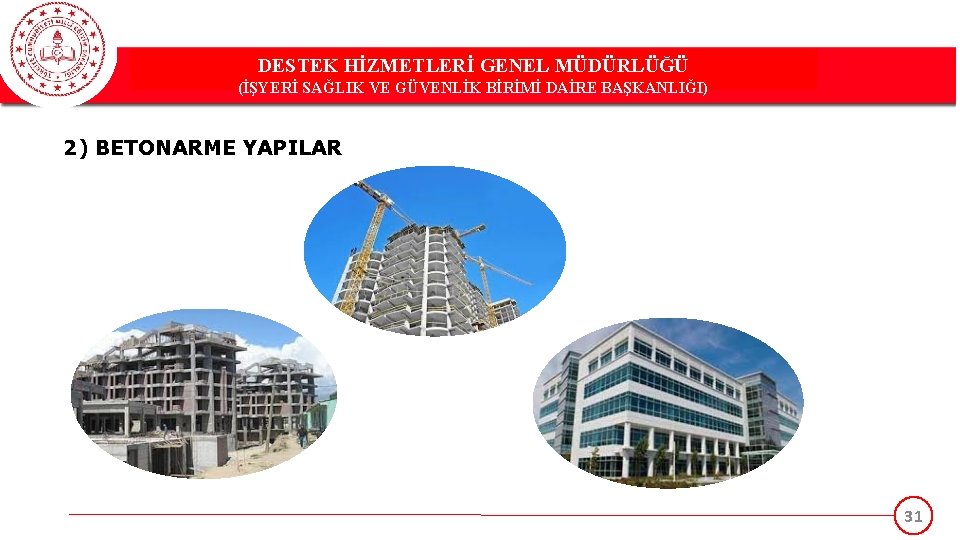 DESTEK HİZMETLERİ GENEL MÜDÜRLÜĞÜ (İŞYERİ SAĞLIK VE GÜVENLİK BİRİMİ DAİRE BAŞKANLIĞI) 2) BETONARME YAPILAR