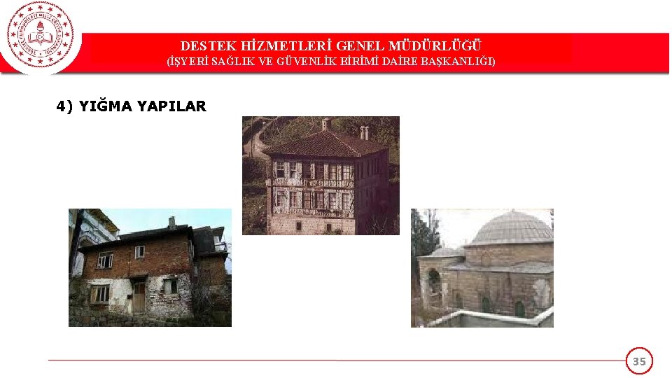 DESTEK HİZMETLERİ GENEL MÜDÜRLÜĞÜ (İŞYERİ SAĞLIK VE GÜVENLİK BİRİMİ DAİRE BAŞKANLIĞI) 4) YIĞMA YAPILAR