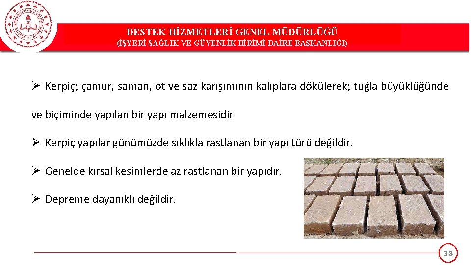 DESTEK HİZMETLERİ GENEL MÜDÜRLÜĞÜ (İŞYERİ SAĞLIK VE GÜVENLİK BİRİMİ DAİRE BAŞKANLIĞI) Ø Kerpiç; çamur,