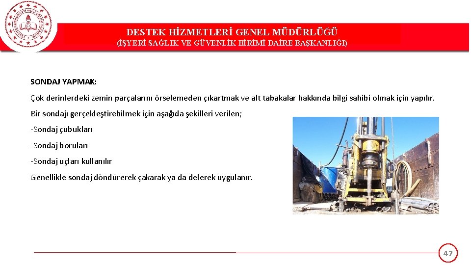 DESTEK HİZMETLERİ GENEL MÜDÜRLÜĞÜ (İŞYERİ SAĞLIK VE GÜVENLİK BİRİMİ DAİRE BAŞKANLIĞI) SONDAJ YAPMAK: Çok