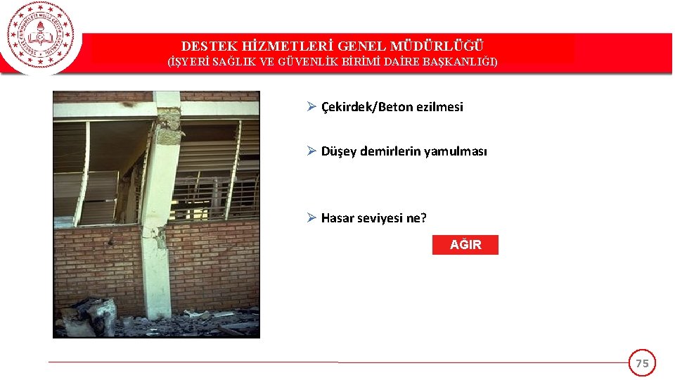 DESTEK HİZMETLERİ GENEL MÜDÜRLÜĞÜ (İŞYERİ SAĞLIK VE GÜVENLİK BİRİMİ DAİRE BAŞKANLIĞI) Ø Çekirdek/Beton ezilmesi