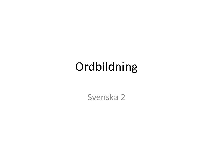 Ordbildning Svenska 2 