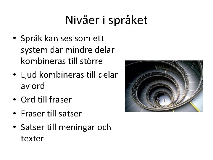 Nivåer i språket • Språk kan ses som ett system där mindre delar kombineras