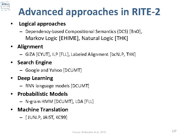 Advanced approaches in RITE-2 • Logical approaches – Dependency-based Compositional Semantics (DCS) [Bn. O],