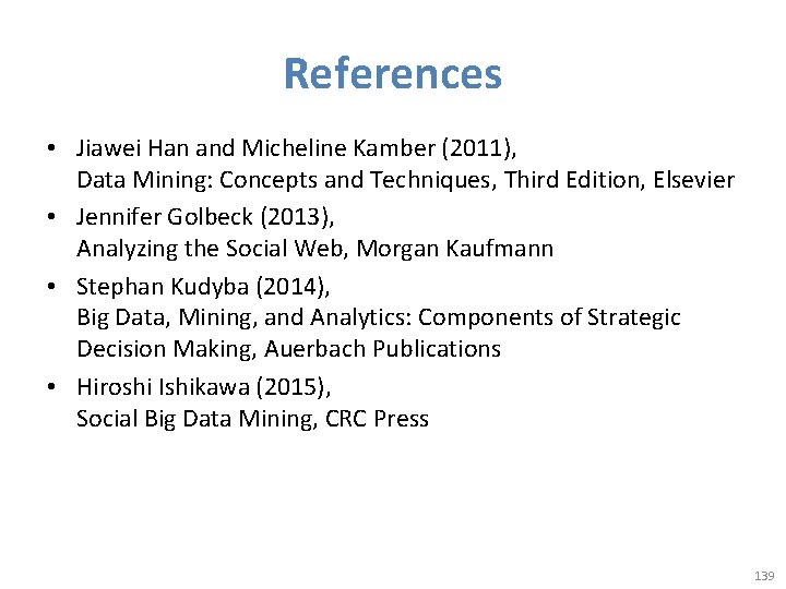 References • Jiawei Han and Micheline Kamber (2011), Data Mining: Concepts and Techniques, Third