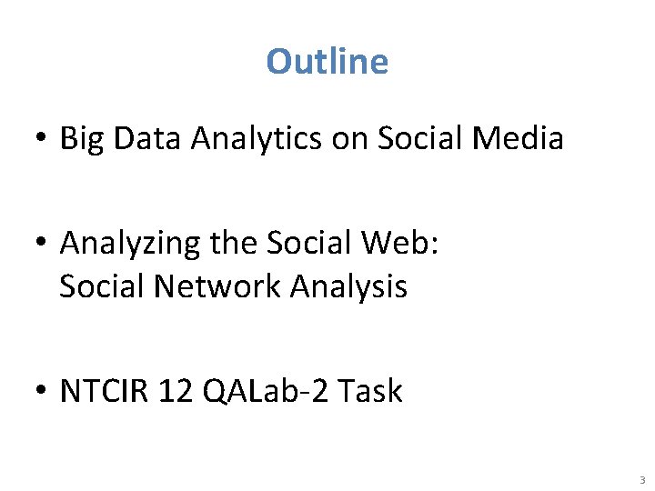 Outline • Big Data Analytics on Social Media • Analyzing the Social Web: Social