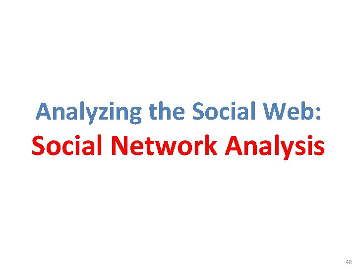 Analyzing the Social Web: Social Network Analysis 48 