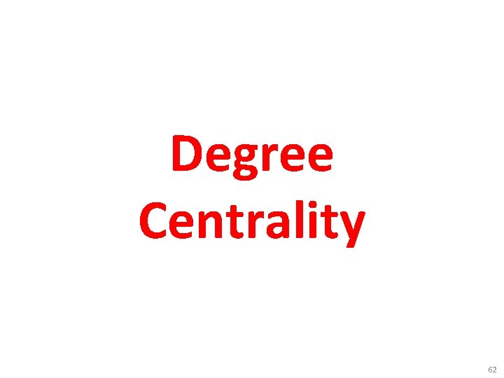 Degree Centrality 62 