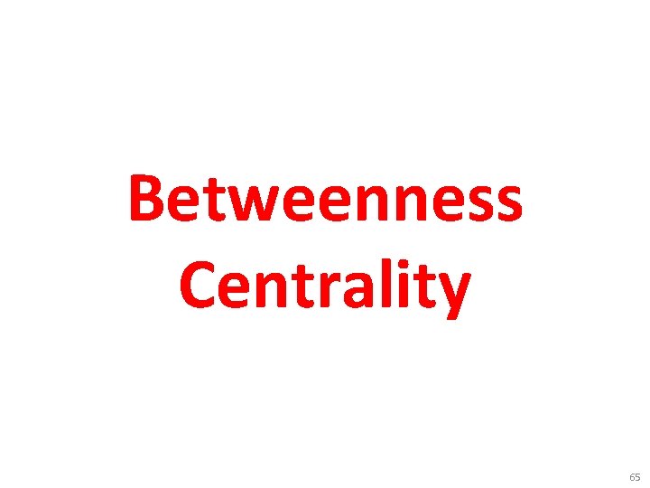 Betweenness Centrality 65 