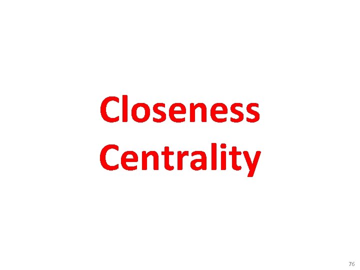 Closeness Centrality 76 