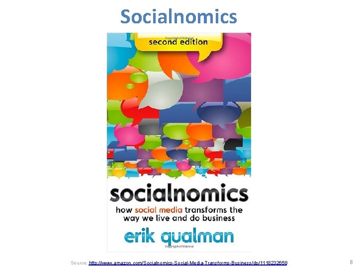 Socialnomics Source: http: //www. amazon. com/Socialnomics-Social-Media-Transforms-Business/dp/1118232658 8 