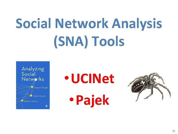 Social Network Analysis (SNA) Tools • UCINet • Pajek 81 