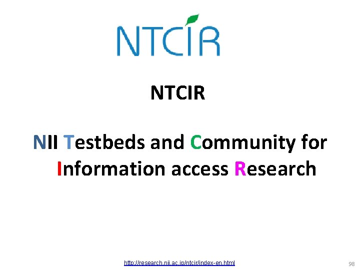 NTCIR NII Testbeds and Community for Information access Research http: //research. nii. ac. jp/ntcir/index-en.