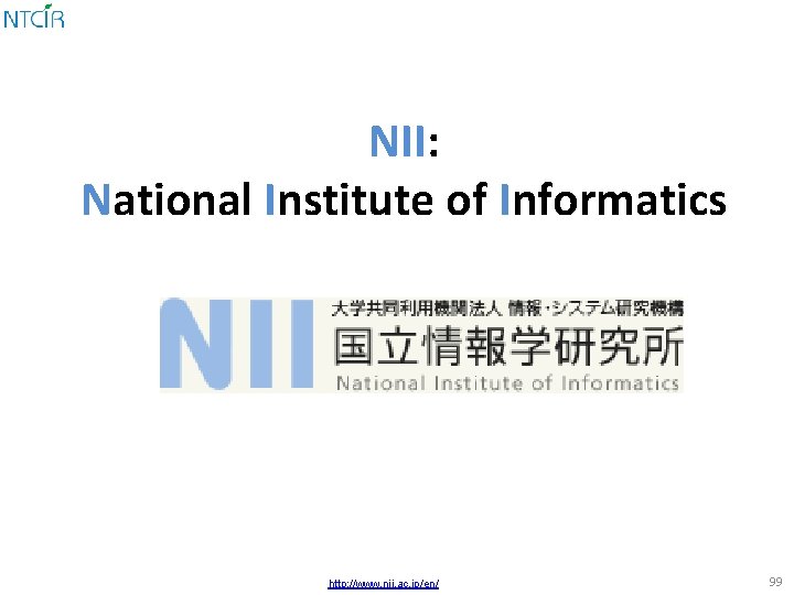 NII: National Institute of Informatics http: //www. nii. ac. jp/en/ 99 