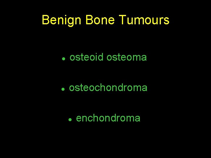 Benign Bone Tumours l osteoid osteoma l osteochondroma l enchondroma 