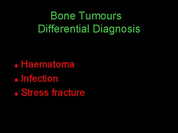 Bone Tumours Differential Diagnosis Haematoma l Infection l Stress fracture l 