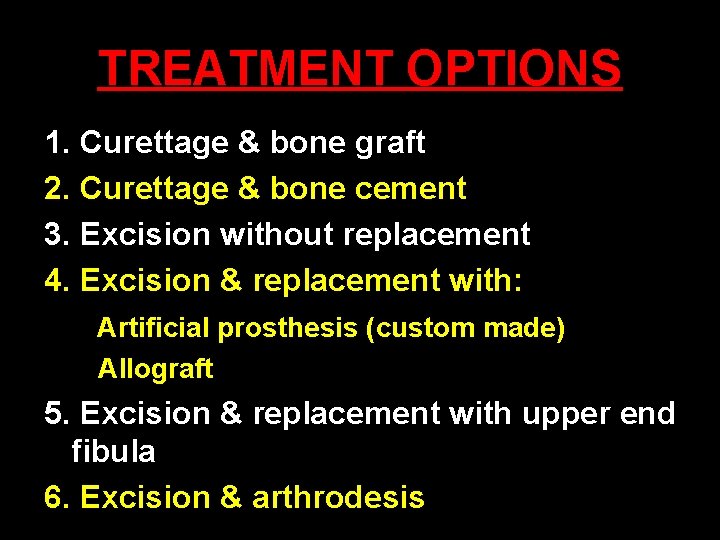 TREATMENT OPTIONS 1. Curettage & bone graft 2. Curettage & bone cement 3. Excision