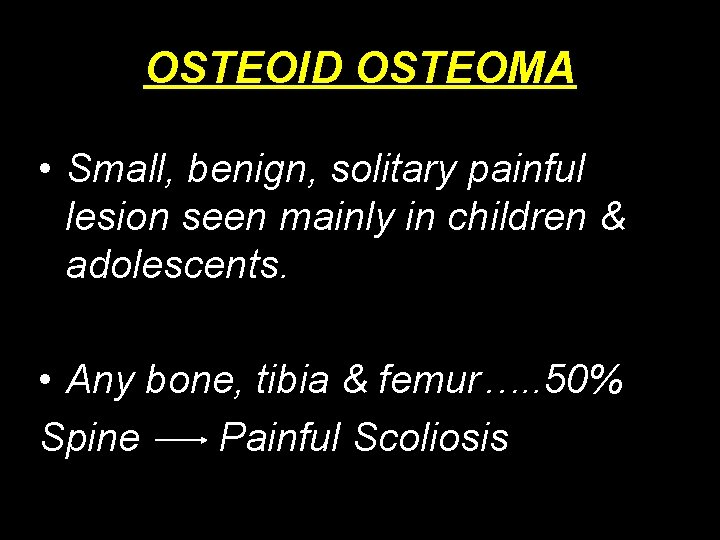 OSTEOID OSTEOMA • Small, benign, solitary painful lesion seen mainly in children & adolescents.