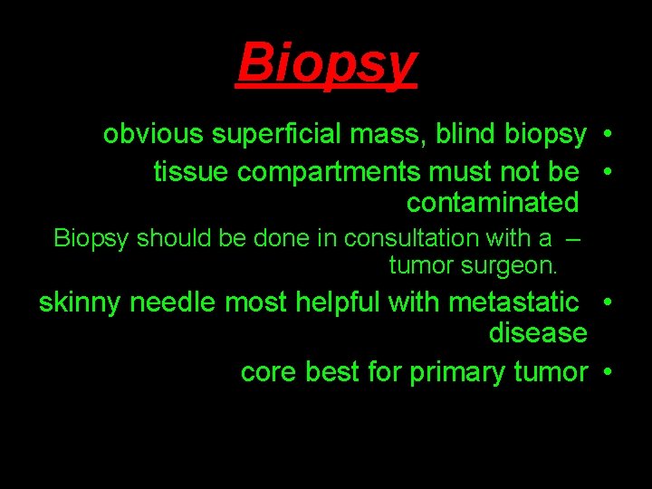 Biopsy obvious superficial mass, blind biopsy • tissue compartments must not be • contaminated