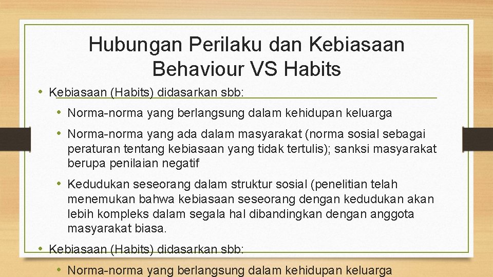 Hubungan Perilaku dan Kebiasaan Behaviour VS Habits • Kebiasaan (Habits) didasarkan sbb: • Norma-norma