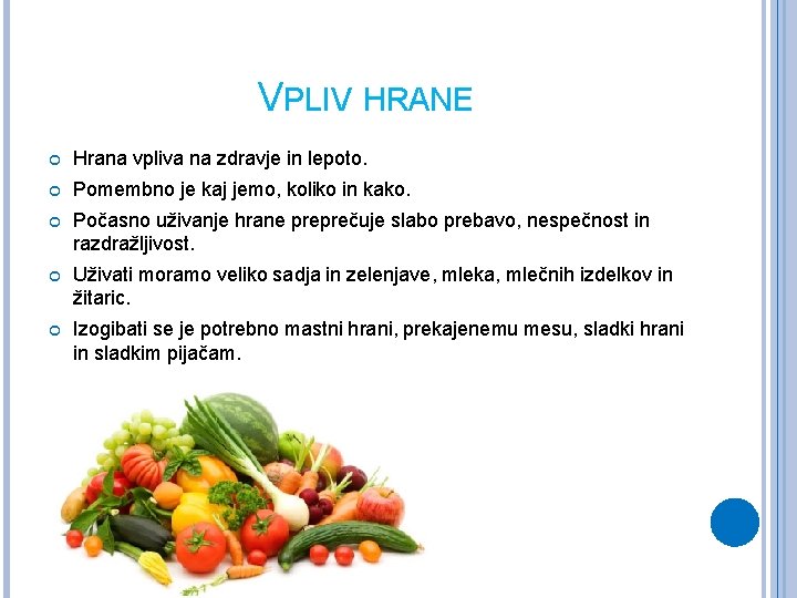 VPLIV HRANE Hrana vpliva na zdravje in lepoto. Pomembno je kaj jemo, koliko in