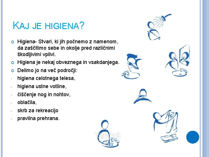 KAJ JE HIGIENA? Higiena- Stvari, ki jih počnemo z namenom, da zaščitimo sebe in