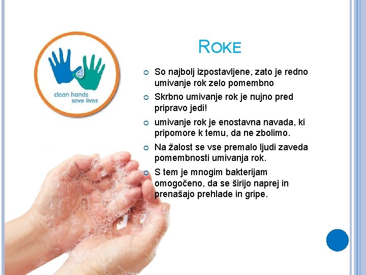 ROKE So najbolj izpostavljene, zato je redno umivanje rok zelo pomembno Skrbno umivanje rok
