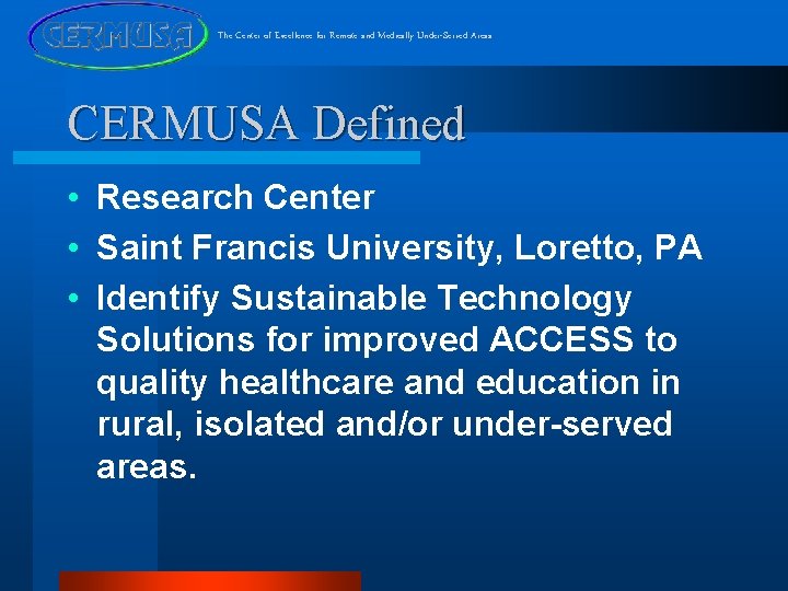 The Center of Excellence for Remote and Medically Under-Served Areas CERMUSA Defined • Research