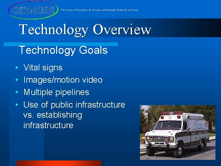 The Center of Excellence for Remote and Medically Under-Served Areas Technology Overview Technology Goals