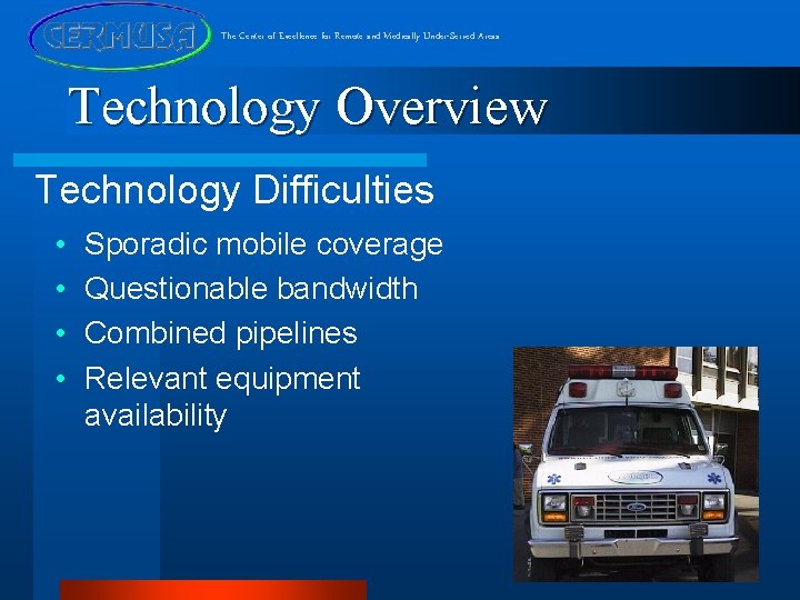 The Center of Excellence for Remote and Medically Under-Served Areas Technology Overview Technology Difficulties