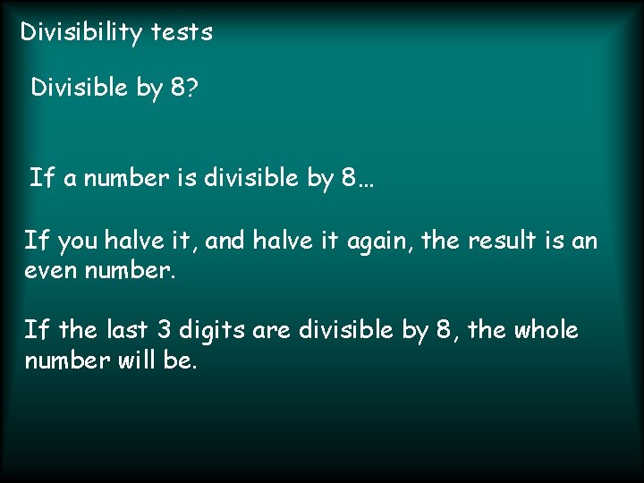 Divisibility tests Divisible by 8? If a number is divisible by 8… If you