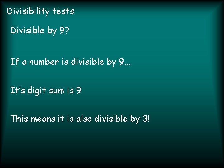 Divisibility tests Divisible by 9? If a number is divisible by 9… It’s digit